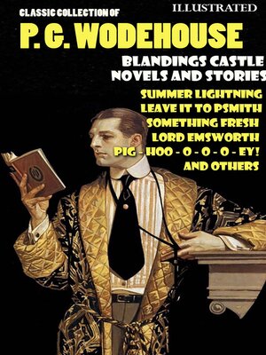 cover image of Classic Collection of P. G. Wodehouse. Blandings Castle. Novels and Stories. Illustrated